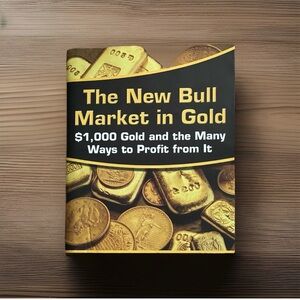 The New Bull Market in Gold:$1,000 Gold and the Many Ways to Profit from It